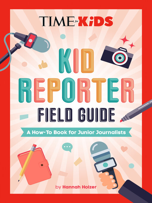 Title details for Kid Reporter Field Guide by Hannah Rose Holzer - Available